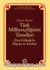Türk Milliyetçiliğinin Temelleri & Ziya Gökalp’in Hayatı ve Eserleri