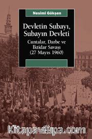 Devletin Subayı, Subayın Devleti <br /> Cuntalar, Darbe ve İktidar Savaşı (27 Mayıs 1960)