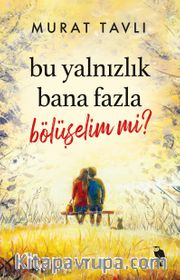 Bu Yalnızlık Bana Fazla Bölüşelim mi?