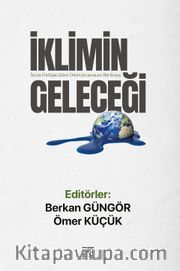 İklimin Geleceği <br /> İklim Değişikliğine Disiplinlerarası Bir Bakış