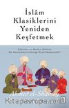 İslam Klasiklerini Yeniden Keşfetmek & Editörler ve Matbaa Kültürü Bir Entelektüel Geleneği Nasıl Dönüştürdü ?