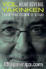 Yol Yakınken <br /> Etkin Yöneticinin El Kitabı