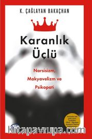 Karanlık Üçlü <br /> Narsisizm, Makyavelizm ve Psikopati!