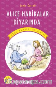 Alice Harikalar Diyarında / Resimli Genç Klasikler Serisi (Kısaltılmış Metin)