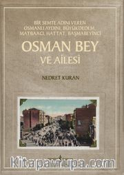 Osman Bey ve Ailesi <br /> Bir Semte Adını Veren Osmanlı Aydını, Büyükdedem, Matbaacı, Hattat, Başmabeyinci