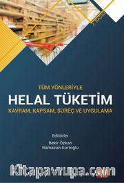 Tüm Yönleriyle Helal Tüketim <br /> Kavram, Kapsam, Süreç ve Uygulama
