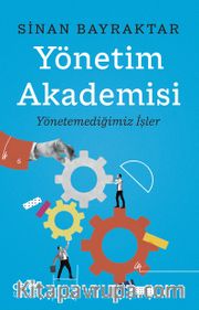 Yönetim Akademisi  <br /> Yönetemediğimiz İşler