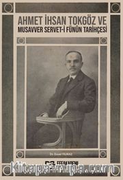 Ahmet İhsan Tokgöz ve Musavver Servet-i Fünûn Tarihçesi