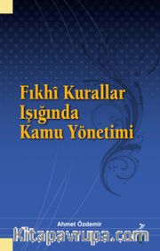 Fıkhî Kurallar Işığında Kamu Yönetimi