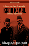İttihat ve Terakki'nin Küçük Efendisi Kara Kemal Hayatı ve Millî İktisat Mücadelesi