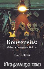 'Konsensüs: Mafyaya Demokrasi Gelirse