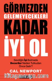 Görmezden Gelemeyecekleri Kadar İyi Ol