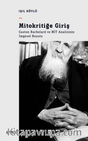 Mitokritiğe Giriş <br /> Gaston Bachelard ve MİT Analizinin İmgesel Boyutu