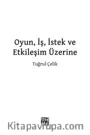 Oyun, İş, İstek ve Etkileşim Üzerine