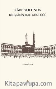 Kabe Yolunda / Bir Şairin Hac Günlüğü