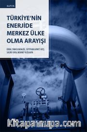 Türkiye'nin Enerjide Merkez Ülke Olma Arayışı