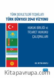 Türk Devletleri Teşkilatı Türk Dünyası 2040 Vizyonu <br /> Hukuk Birliği Ve Ticaret Hukuku Çalışmaları
