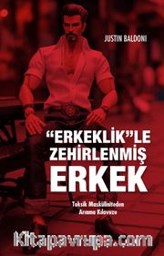 Erkeklik'le Zehirlenmiş Erkek <br /> Toksik Masküliniteden Arınma Kılavuzu