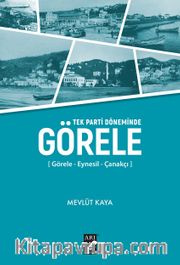 Tek Parti Döneminde Görele <br /> Görele - Eynesil - Çanakçı