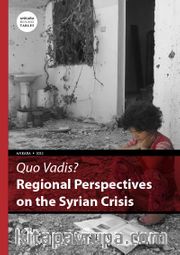 Quo Vadis? Regional Perspectives on the Syrian Crisis