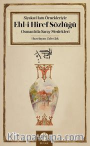 Siyakat Hattı Örnekleriyle Ehl-i Hiref Sözlüğü <br /> Osmanlı’da Saray Meslekleri