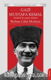 Gazi Mustafa Kemal Atatürk’ün Yaşam Öyküsü