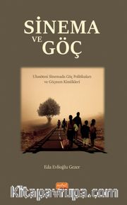 Sinema Ve Göç - Ulusötesi Sinemada Göç Politikaları ve Göçmen Kimlikleri