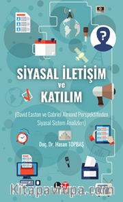 Siyasal İletişim Ve Katılım David Easton ve Gabriel Almond Perspektifinden  Siyasal Sistem Analizleri