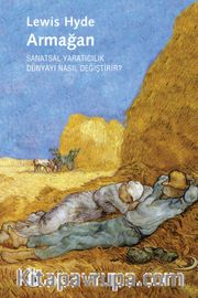 Armağan <br /> Sanatsal Yaratıcılık Dünyayı Nasıl Değiştirir?