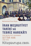 İran Meşrutiyet Tarihi ve Tebriz Harekatı /  İran Meşrutiyet Kahramanı Settar Han (1867-1914)