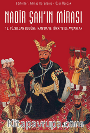 Nadir Şah’ın Mirası / 16. Yüzyıldan Bugüne İran’da ve Türkiye’de Avşarlar