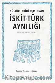 Kültür Tarihi Açısından İskit-Türk Aynılığı ( Genişletilmiş 2.Baskı )