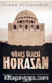 Güneş Ülkesi Horasan / Büyük Selçuklular Dönemi 