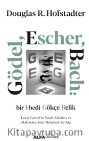 Gödel, Escher, Bach: Bir Ebedi Gökçe Belik  Lewis Carroll’ın İzinde Zihinlere Ve Makinelere Dair Metaforik Bir Füg
