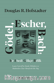 Gödel, Escher, Bach: Bir Ebedi Gökçe Belik Lewis Carroll’ın İzinde Zihinlere ve Makinelere Dair Metaforik Bir Füg (Ciltli)