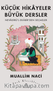 Küçük Hikayeler Büyük Dersler Nevadirü'l-Ekabir'den Seçmeler