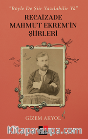 “Böyle De Şiir Yazılabilir Ya” Recaizade Mahmut Ekrem’in Şiirleri