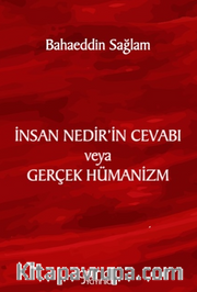 İnsan Nedir’in Cevabı veya Gerçek Hümanizm 