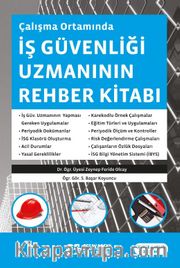 Çalışma Ortamında İş Güvenliği Uzmanının Rehber Kitabı