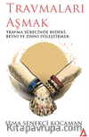 Travmaları Aşmak – Travma Sürecinde Bedeni, Beyni Ve Zihni İyileştirmek