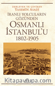 Osmanlı İstanbul'u (1802 - 1905 )İranlı Yolcuların Gözünden