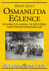 Osmanlı'da Eğlence İstanbul’un Sosyal ve Kültürel Hayatından Manzaralar