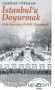 İstanbul'u Doyurmak Gıda İaşesinin Politik Ekonomisi