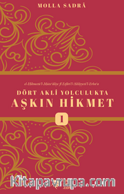 Dört Akli Yolculukta Aşkın Hikmet (Esfarü’l Erbaa)