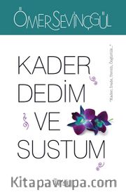 Kader Dedim ve Sustum