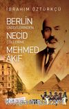 Berlin Caddelerinden Necid Çöllerine Mehmed Akif
