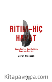 Ritm-Hiç-Hayat <br /> Neandertal Kapitalizm Üzerine Notlar