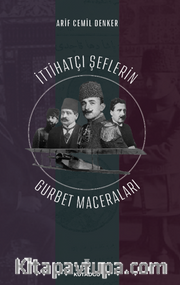 İttihatçı Şeflerin Gurbet Maceraları