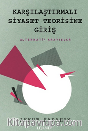 Karşılaştırmalı Siyaset Teorisine Giriş <br /> Alternatif Arayışlar