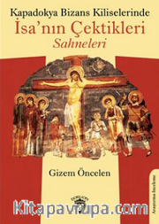 Kapadokya Bizans Kiliselerinde İsa'nın Çektikleri Sahneleri
